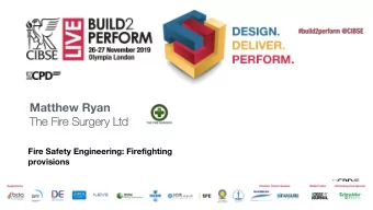 Matthew Ryan  The Fire Su  Surgery Ltd  Fire Safety Engineering: Firefighting  provisions  Overview