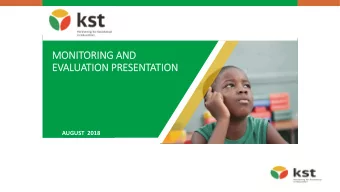 MONITORING AND  EVALUATION PRESENTATION  AUGUST  2018  KAGISO SHANDUKA TRUST  KST WHOLE SCHOOL