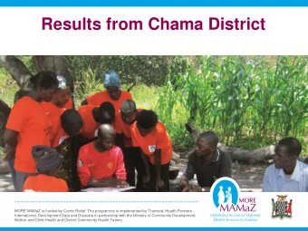 Results from Chama District  MORE MAMaZ is funded by Comic Relief. The programme is implemented by
