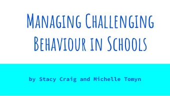 Managing Challenging  Behaviour in Schools  by Stacy Craig and Michelle Tomyn  What kinds of