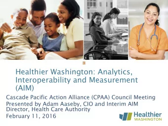 Healthier Washington: Analytics,  Interoperability and Measurement  (AIM)  Cascade Pacific Action