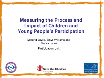 Measuring the Process and  I mpact of Children and  Young Peoples Participation  Mererid Lewis,