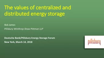 The v  values of  of centralized a  and  distributed energy  y stor  orage  Rob James  Pillsbury