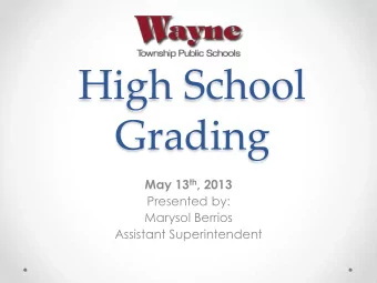 High School  Grading May 13 th , 2013  Presented by:  Marysol Berrios  Assistant Superintendent