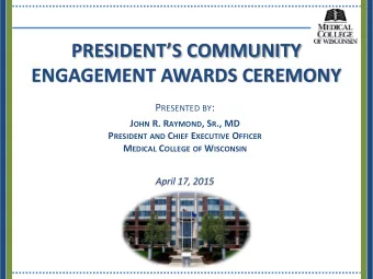 PRESIDENTS COMMUNITY  ENGAGEMENT AWARDS CEREMONY P RESENTED BY : J OHN R. R AYMOND , S R ., MD P
