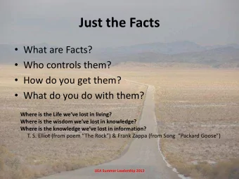 Just the Facts  What are Facts?  Who controls them?  How do you get them?  What do you