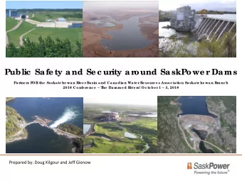 Public  Sa fe ty a nd Se c urity a round Sa skPowe r Da ms  Par  tne r  s F  OR the  Saskatc he wan