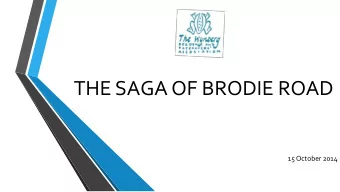 THE SAGA OF BRODIE ROAD  15 October 2014  1950s to 1990s  For decades the various  proclaimed