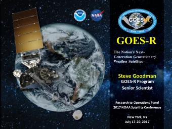 GOES-R  The Nations Next-  Generation Geostationary  Weather Satellites  Steve Goodman  GOES-R