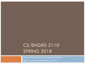 CS/ENGRD 2110  SPRING 2018  Lecture 7: Interfaces and Abstract Classes  1