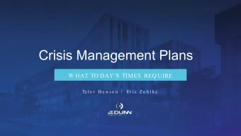 Crisis Management Plans  W HAT TO DAYS TIMES REQ UIRE  Ty l e r  H e n s o n  |  Er i c  Z u h l