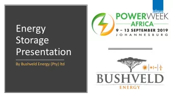 Energy  Storage  Presentation  By Bushveld Energy (Pty) ltd  Objectives  Provide an overview of