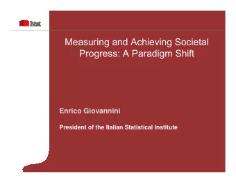 Measuring and Achieving Societal  Progress: A Paradigm Shift  Enrico Giovannini  President of the