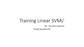 Training Linear SVMs  By - Thorsten Joachims  Prasad Seemakurthi  Agenda  What is  SVM