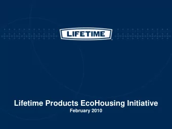 Lifetime Products EcoHousing Initiative  February 2010  WHO IS LIFETIME?  Lifetime Products, Inc.