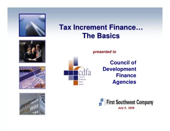 Tax Increment Finance  Tax Increment Finance  The Basics  The Basics  presented to  Council