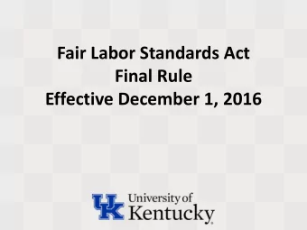 Fair Labor Standards Act  Final Rule Effective December 1, 2016  Status Update  The threshold of
