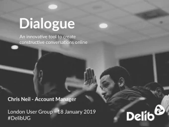 Dialogue  An innova=ve tool to create  construc=ve conversa=ons online  Chris Neil - Account