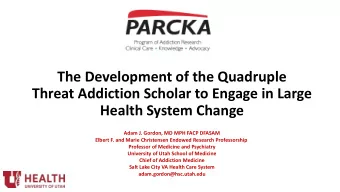 Health System Change  Adam J. Gordon, MD MPH FACP DFASAM  Elbert F. and Marie Christensen Endowed