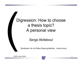 Digression: How to choose  a thesis topic?  A personal view  Serge Abiteboul  Disclaimer: do not