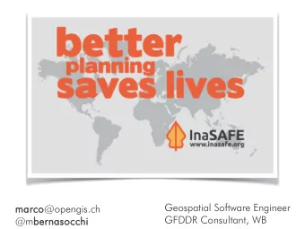Geospatial Software Engineer  marco@opengis.ch  GFDDR Consultant, WB  @mbernasocchi  What is it?