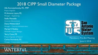 2018 CIPP Small Diameter Package  Alla Korostyshevsky, P  .E., PMP  Project Engineer  M. Antonio