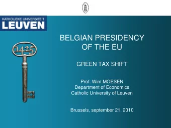 BELGIAN PRESIDENCY  OF THE EU  GREEN TAX SHIFT  Prof. Wim MOESEN  Department of Economics  Catholic