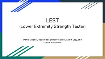 LEST  (Lower Extremity Strength Tester)  Daniel Wildner, Noah Nicol, Brittany Glaeser, Kaitlin