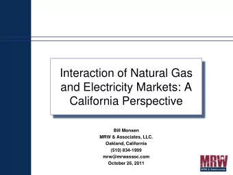 Interaction of Natural Gas  and Electricity Markets: A  California Perspective  Bill Monsen  MRW