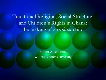 the making of a trokosi child  Robert Ameh, PhD  Wilfrid Laurier University  Objectives    to