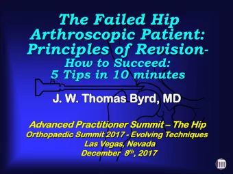 The Failed Hip  Arthroscopic Patient:  Principles of Revision-  How to Succeed:  5 Tips in 10