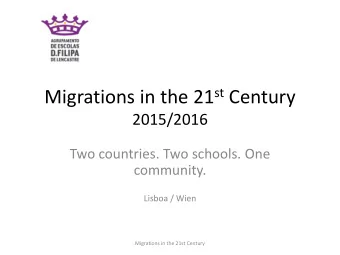 Migrations in the 21 st Century  2015/2016  Two countries. Two schools. One  community.  Lisboa /
