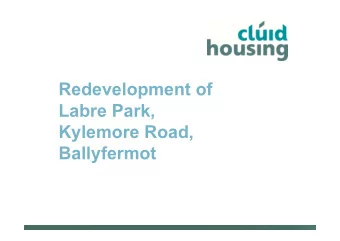 Redevelopment of  Labre Park,  Kylemore Road,  Ballyfermot  Location Map  Existing Site Layout