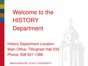 HISTORY  Department  History Department Location:  Main Office: Tillinghast Hall 233  Phone: