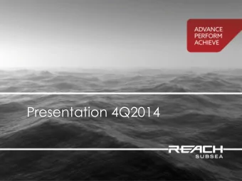 Presentation 4Q2014  REACH SUBSEA ASA IN BRIEF  Reach Subsea was established in 2008 in Norway as a