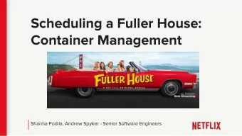 Scheduling a Fuller House:  Container Management  Sharma Podila, Andrew Spyker - Senior Software