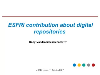 ESFRI contribution about digital  repositories  Dany.Vandromme@renater.fr  e-IRG, Lisbon, 11