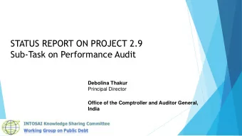 STATUS REPORT ON PROJECT 2.9  Sub-Task on Performance Audit  Debolina Thakur  Principal Director
