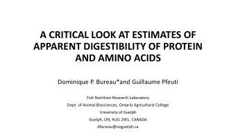 A CRITICAL LOOK AT ESTIMATES OF  APPARENT DIGESTIBILITY OF PROTEIN  AND AMINO ACIDS  Dominique P.