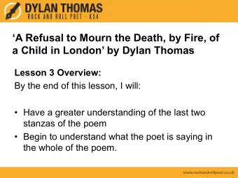 A Refusal to Mourn the Death, by Fire, of  a Child in London by Dylan Thomas  Lesson 3
