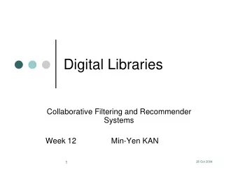 Digital Libraries  Collaborative Filtering and Recommender  Systems  Week 12                Min-Yen