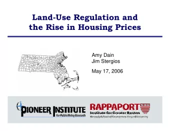 Land-Use Regulation and  the Rise in Housing Prices  Amy Dain  Jim Stergios  May 17, 2006
