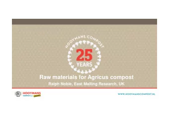 Raw materials for Agricus compost  Ralph Noble, East Malling Research, UK  RAW MATERIALS FOR