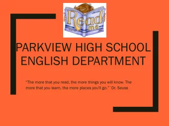 PARKVIEW HIGH SCHOOL  ENGLISH DEPARTMENT  The more that you read, the more things you will know.