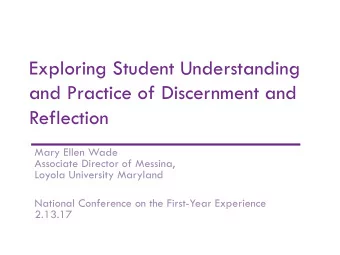 Exploring Student Understanding  and Practice of Discernment and  Reflection  Mary Ellen Wade