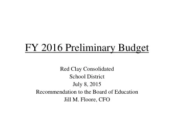 FY 2016 Preliminary Budget  Red Clay Consolidated  School District  July 8, 2015  Recommendation to