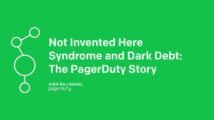 not invented here syndrome and dark debt the pagerduty