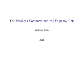 The Parallella Computer and the Epiphany Chip  William Tracy  2016  Table of Contents  Introduction