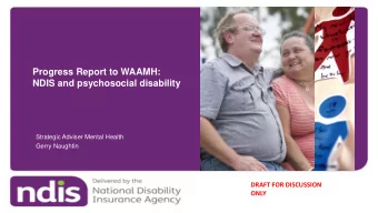 NDIS and psychosocial disability  Strategic Adviser Mental Health  Gerry Naughtin  DRAFT FOR