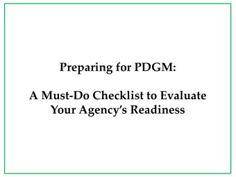 Preparing for PDGM:  A Must-Do Checklist to Evaluate  Your Agencys Readiness  Overview  PDGM